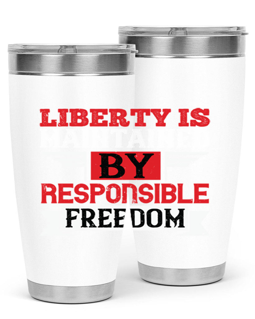 Liberty is maintained by responsible freedom Style 128#- Fourt Of July- Tumbler
