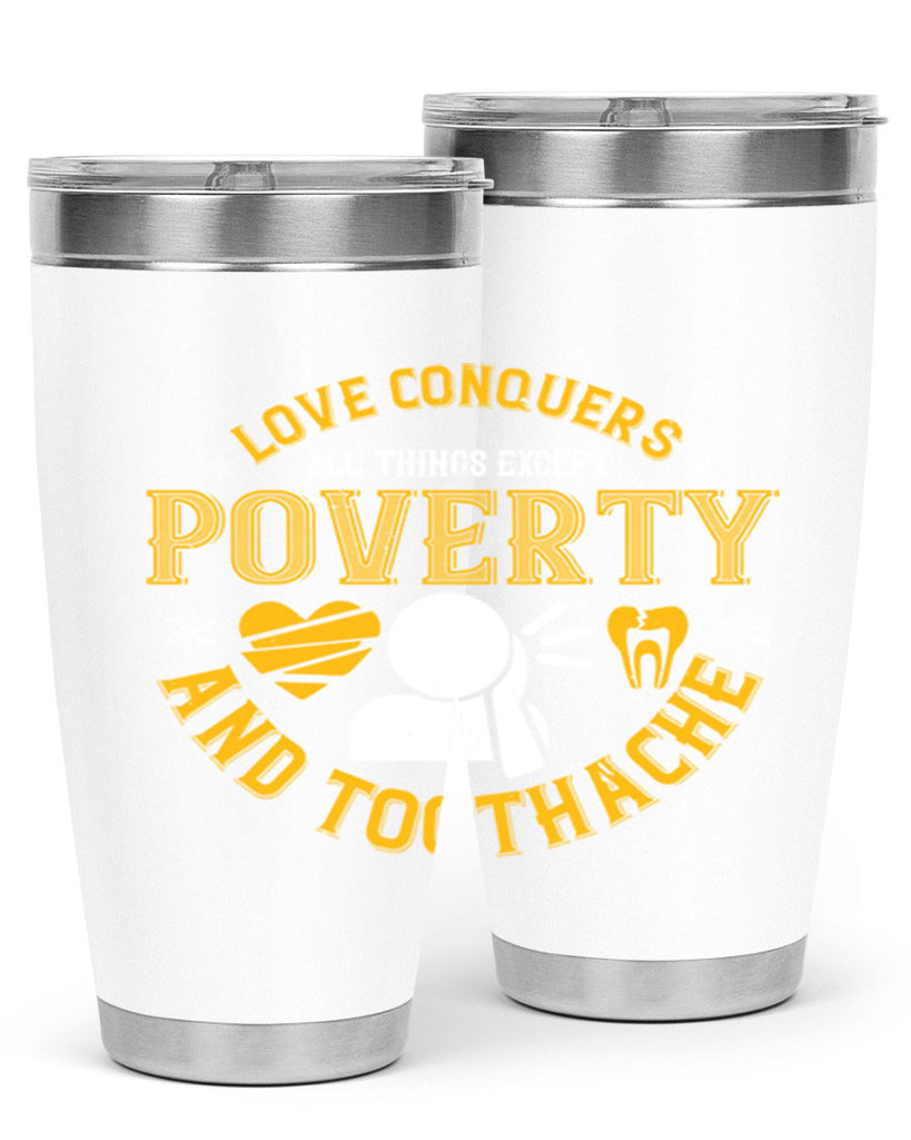 Love conquers all things except poverty and toothache Style 26#- dentist- tumbler