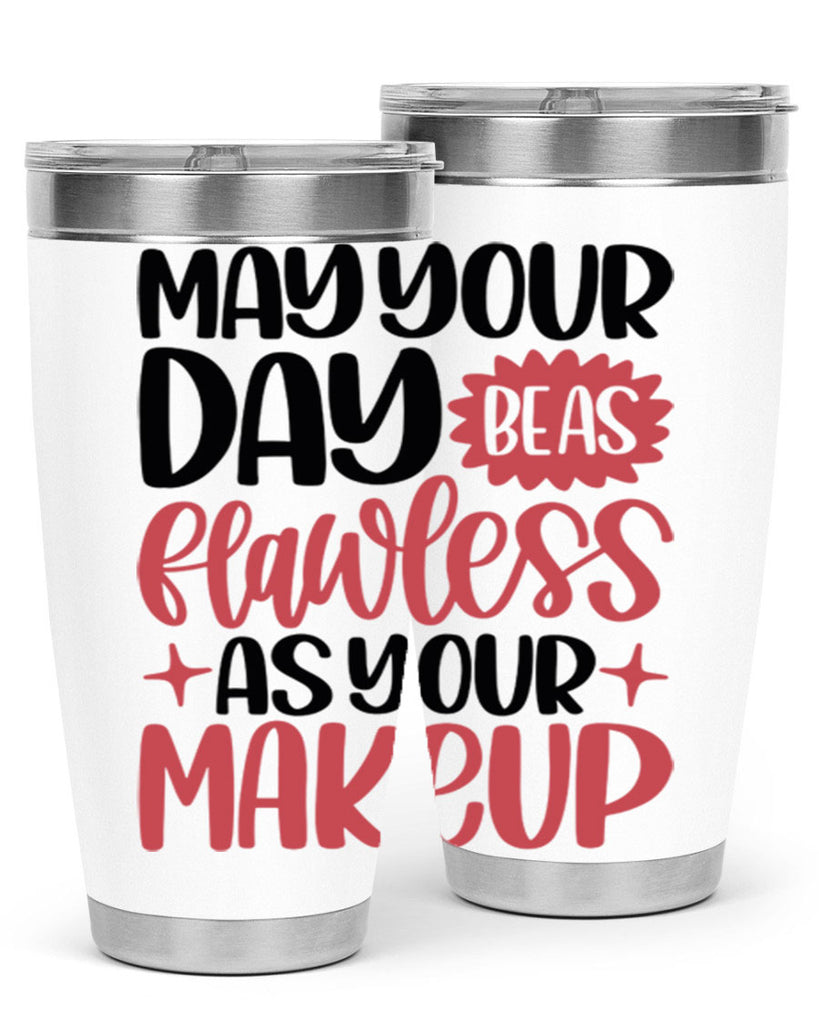 May Your Day Be As Flawless As Your Makeup Style 37#- make up- Tumbler