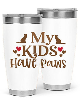 My Kids Have Paws Style 22#- cat- Tumbler