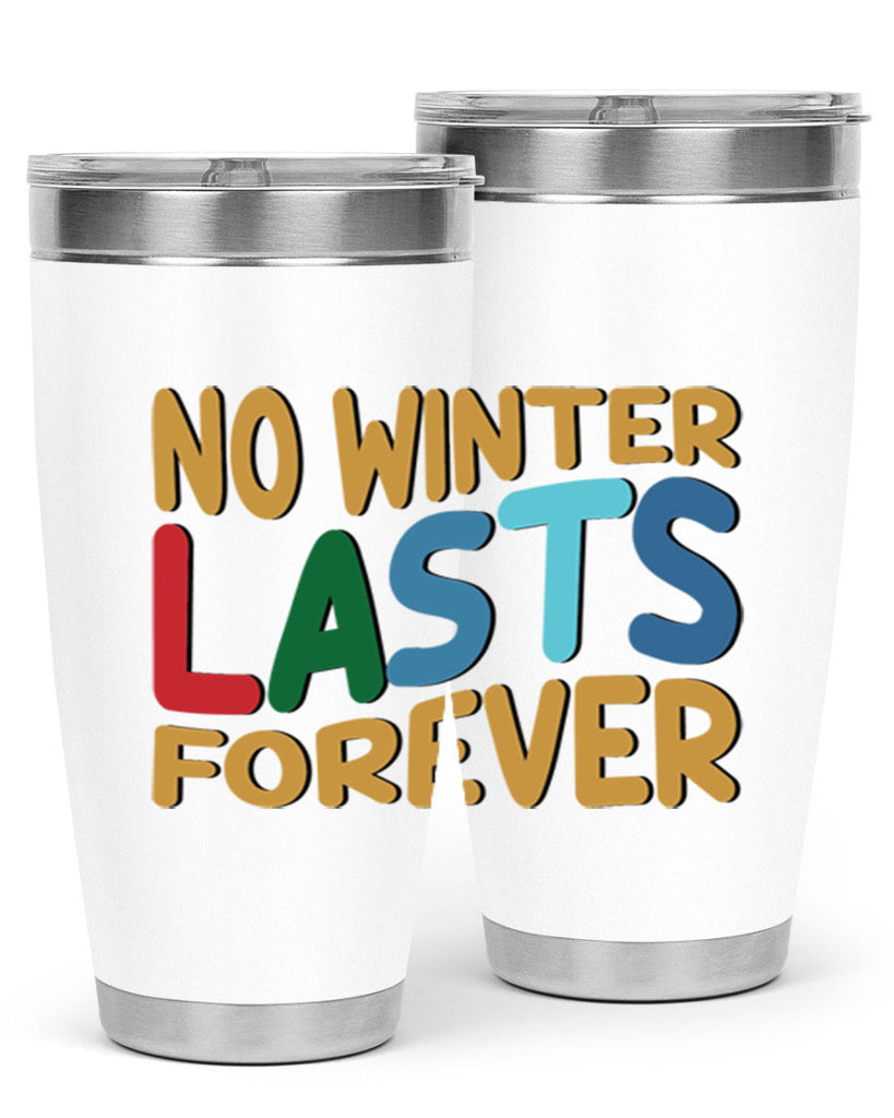 No Winter Lasts Forever 327#- winter- Tumbler