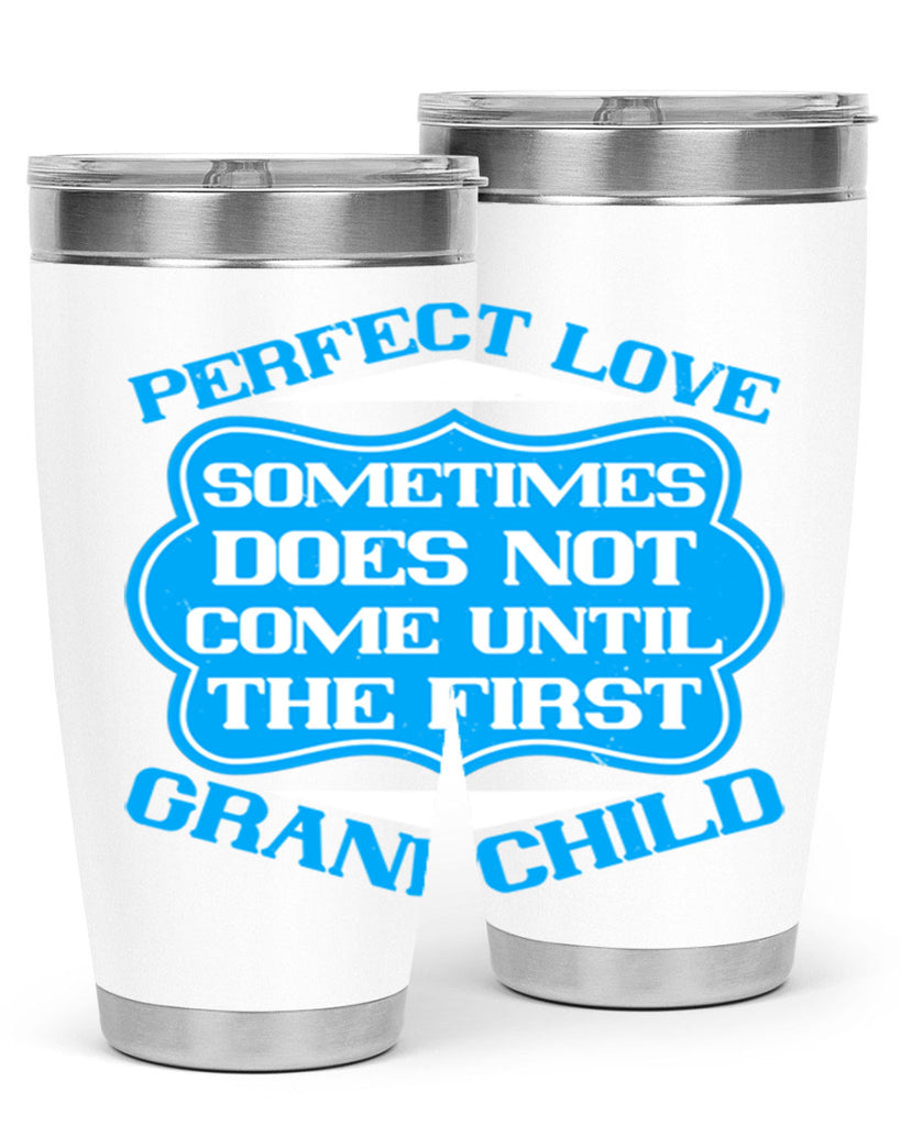 Perfect love sometimes does not come until the first grandchild 53#- grandma - nana- Tumbler