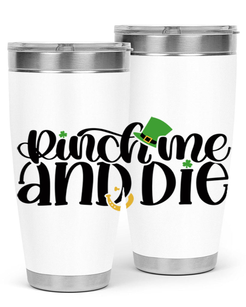 Pinch Me And Die Style 39#- St Patricks Day- Tumbler