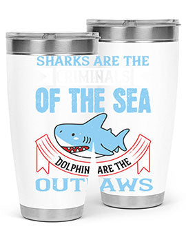 Sharks are the criminals of the sea Dolphins are the outlaws Style 32#- shark  fish- Tumbler
