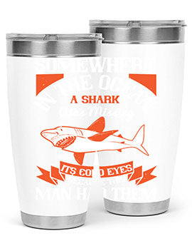 Somewhere in the ocean a shark was missing its cold eyes because this man had them Style 20#- shark  fish- Tumbler