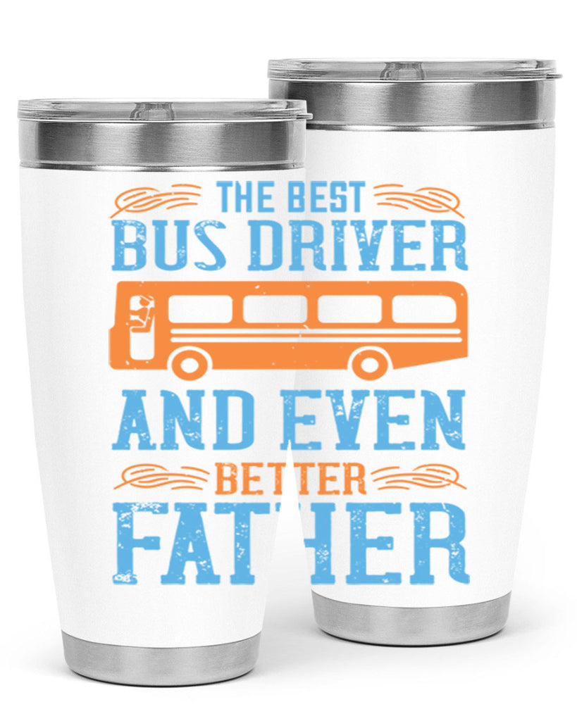 THE BEST BUS DRIVER AND EVEN BETTER FATHER Style 13#- bus driver- tumbler