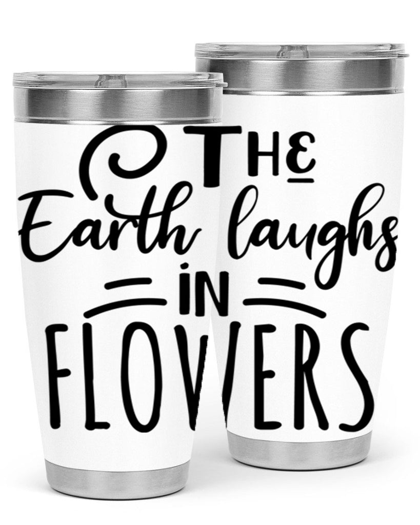 The EARTH LAUGHS in FLOWERS 546#- spring- Tumbler