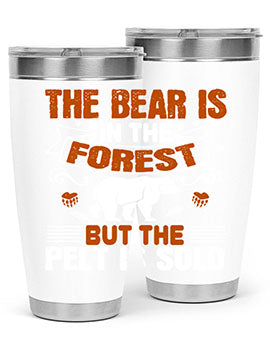 The bear is in the forest, but the pelt is sold 30#- Bears- Tumbler