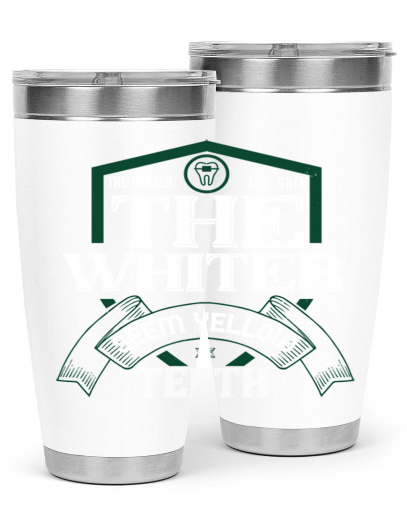 The darker the skin the whiter seem yellow teeth Style 16#- dentist- tumbler