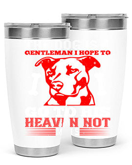 The dog is a gentleman I hope to go to his heaven not mans Style 160#- dog- Tumbler