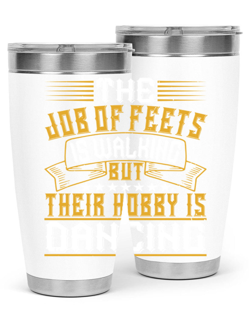 The job of feets is walking but their hobby is dancing 39#- dance- Tumbler