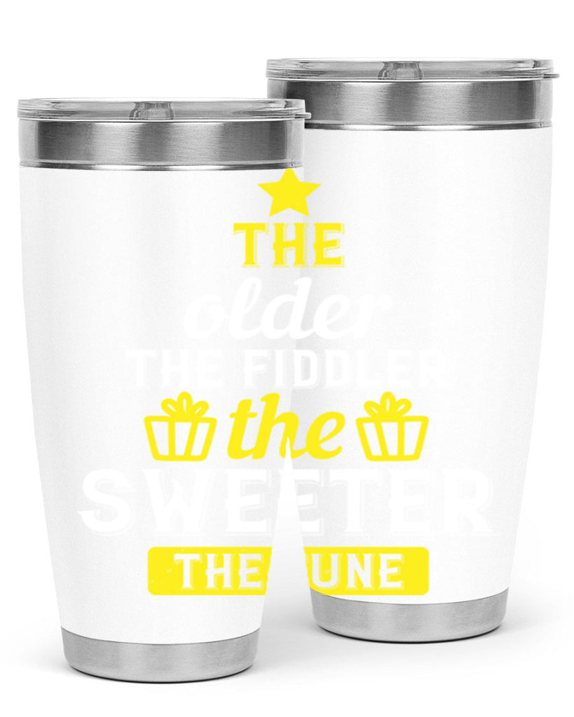 The older the fiddler the sweeter the tune Style 35#- birthday- tumbler