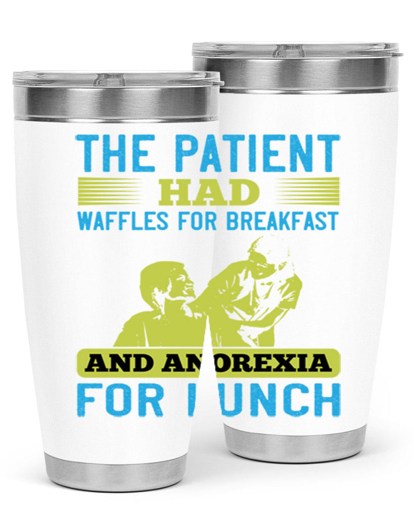 The patient had waffles for breakfast and anorexia for lunch Style 18#- medical- tumbler