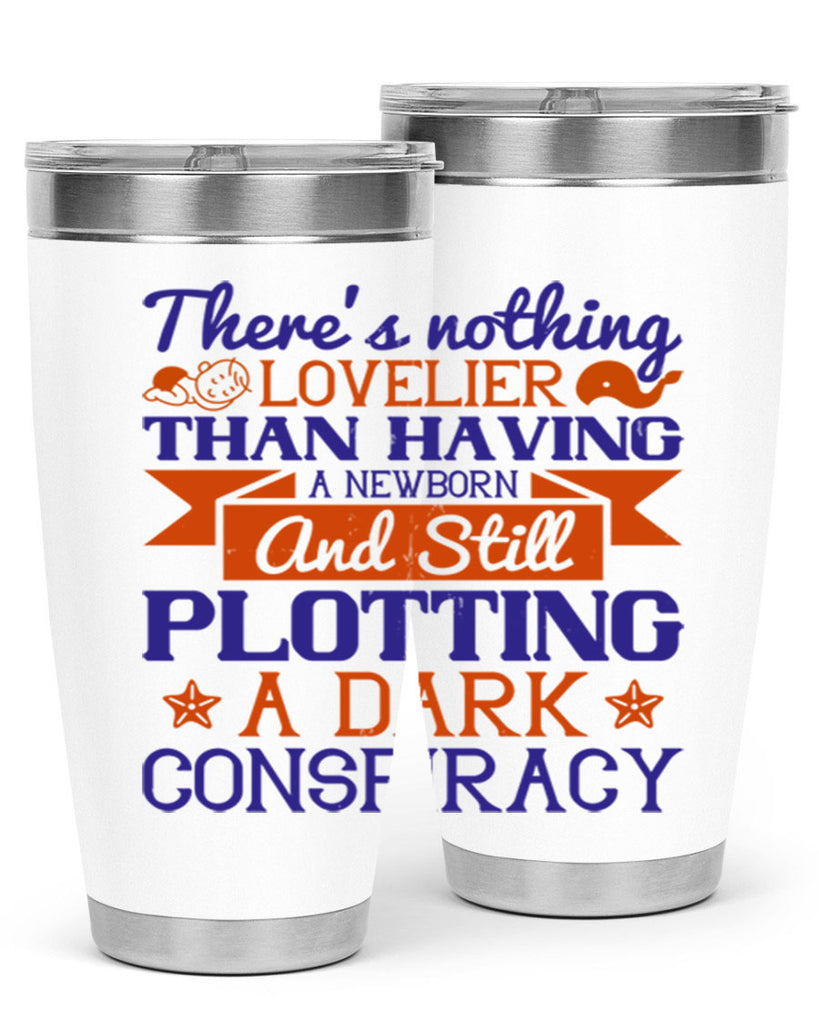 There’s nothing lovelier than having a newborn and still plotting a dark conspiracy Style 4#- baby- tumbler