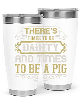There’s times to be dainty and times to be a pig Style 18#- pig- Tumbler