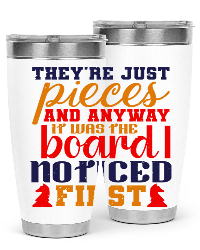 Theyre just pieces And anyway it was the board I noticed first 19#- chess- Tumbler