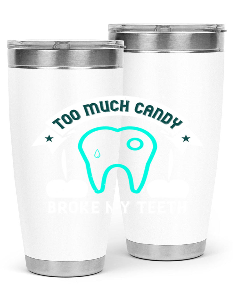 Too much candy broke my teeth Style 12#- dentist- tumbler