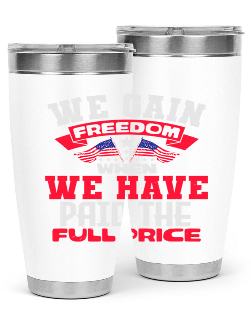 We gain freedom when we have Style 53#- Fourt Of July- Tumbler