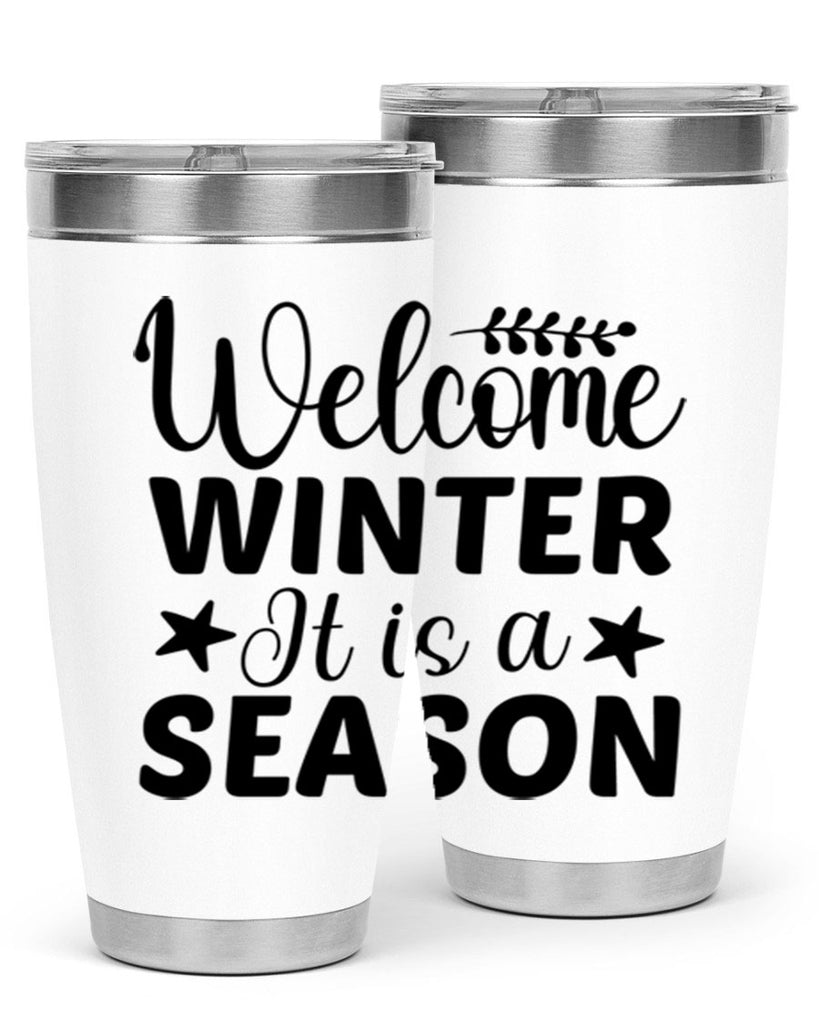 Welcome Winter It is a Season471#- winter- Tumbler
