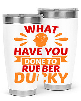What Have You Done To Rubber Ducky Style 9#- duck- Tumbler