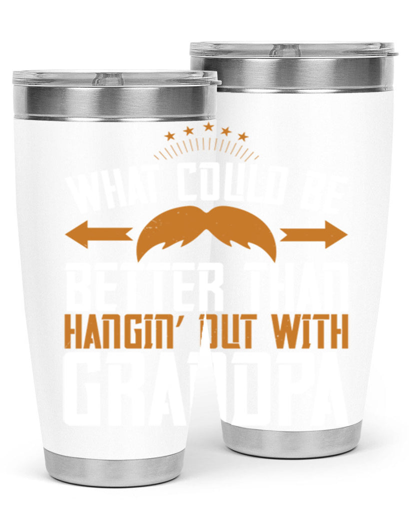 What could be better than hangin’ out with grandpa 59#- grandpa - papa- Tumbler