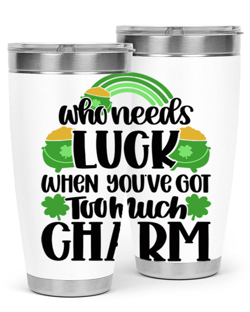 Who Needs Lucy Whem Youve Got Too Much Charm Style 13#- St Patricks Day- Tumbler