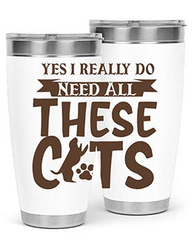 Yes I Really Do Need All These Cats Style 25#- cat- Tumbler