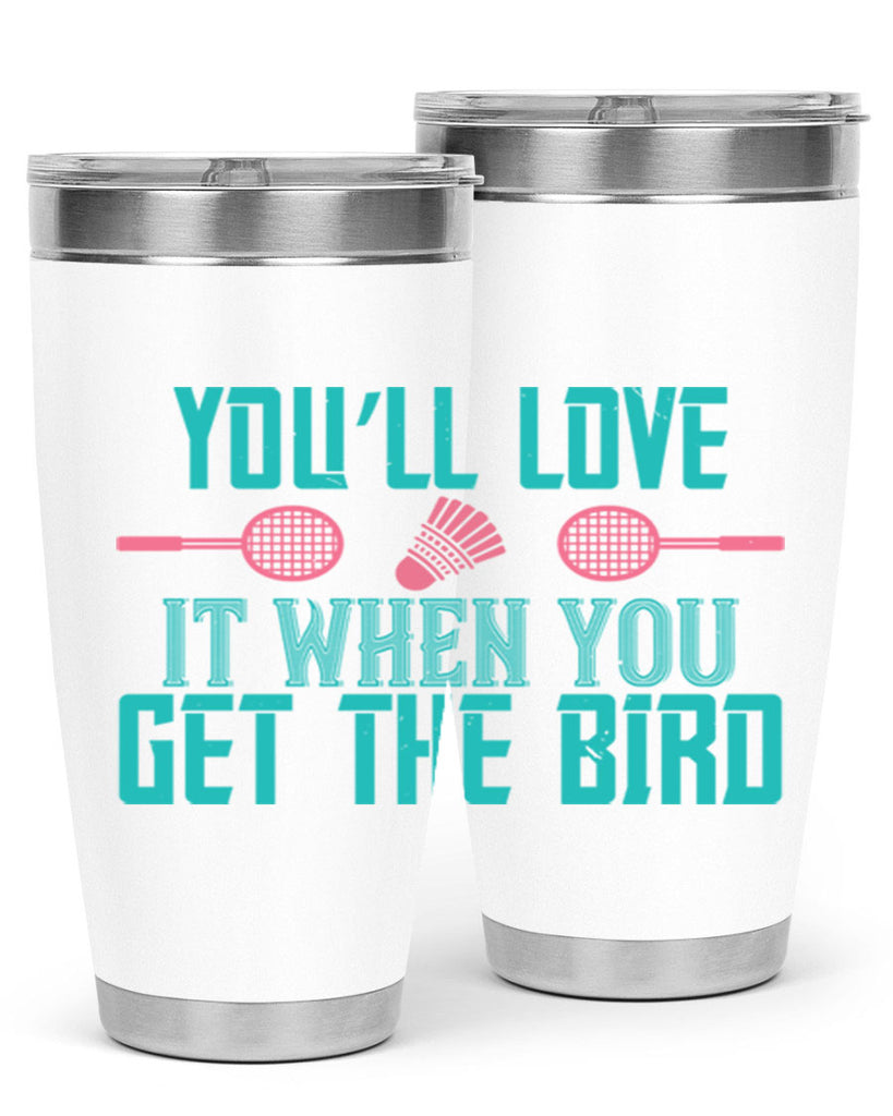 You’ll love it when you get the bird 1733#- badminton- Tumbler