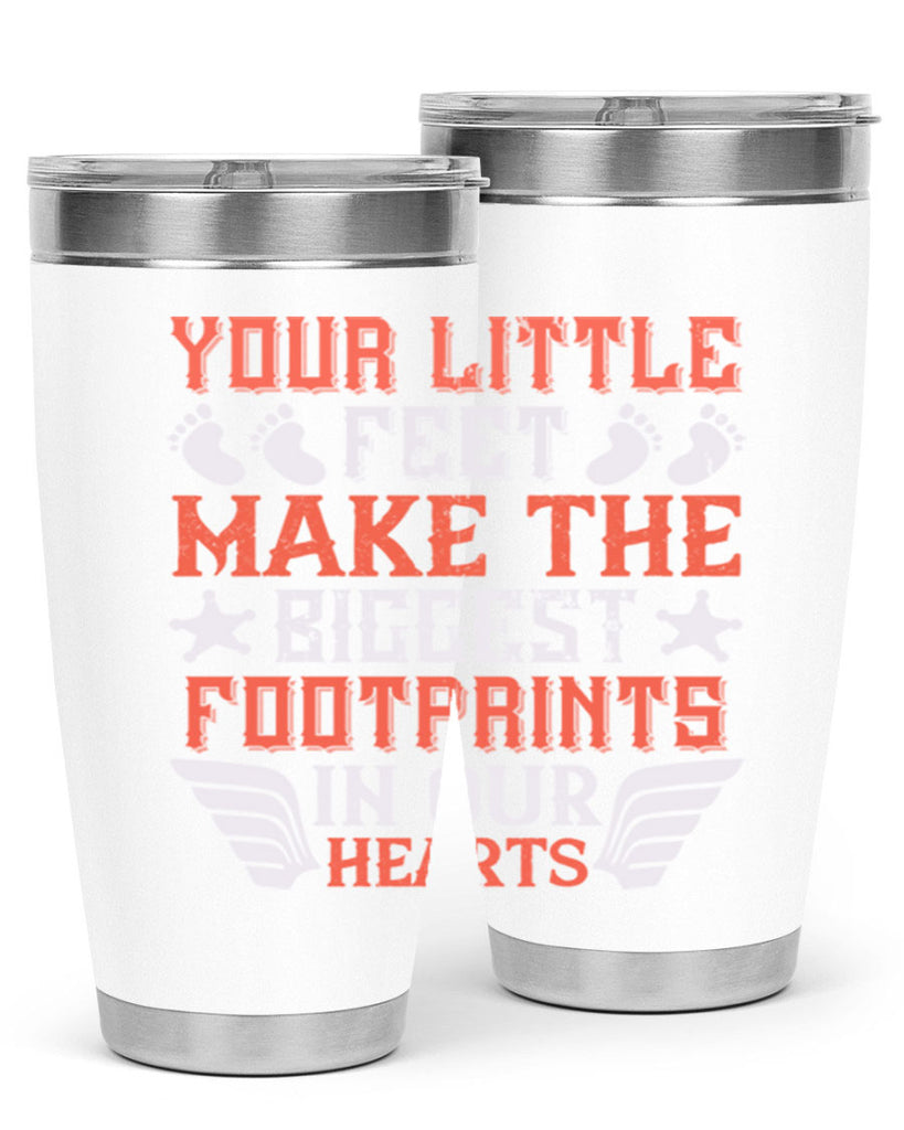 Your little feet make the biggest footprints in our hearts Style 1#- baby- tumbler
