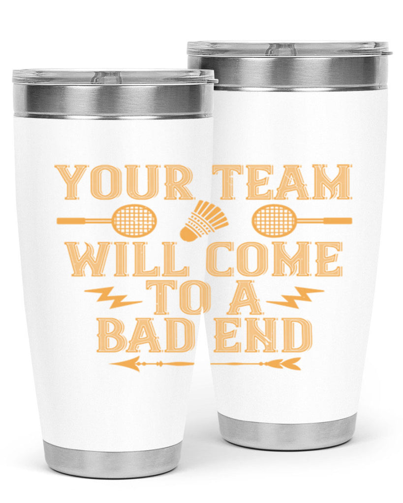 Your team will come to a bad end 1752#- badminton- Tumbler