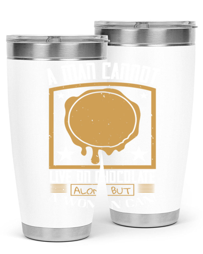 a man cannot live on chocolate alonebut a woman can 39#- chocolate- Tumbler