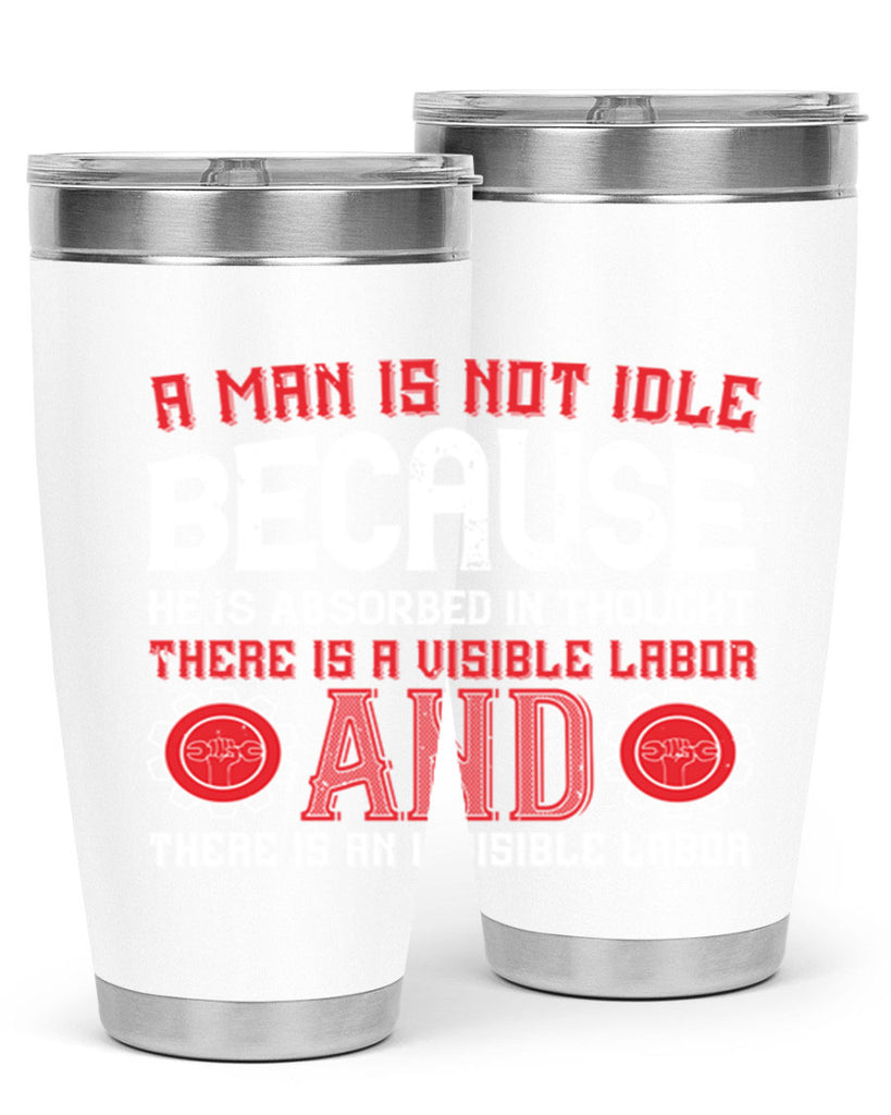 a man is not idle because he is absorbed in thought there is a visible labor invisible labor 48#- labor day- Tumbler