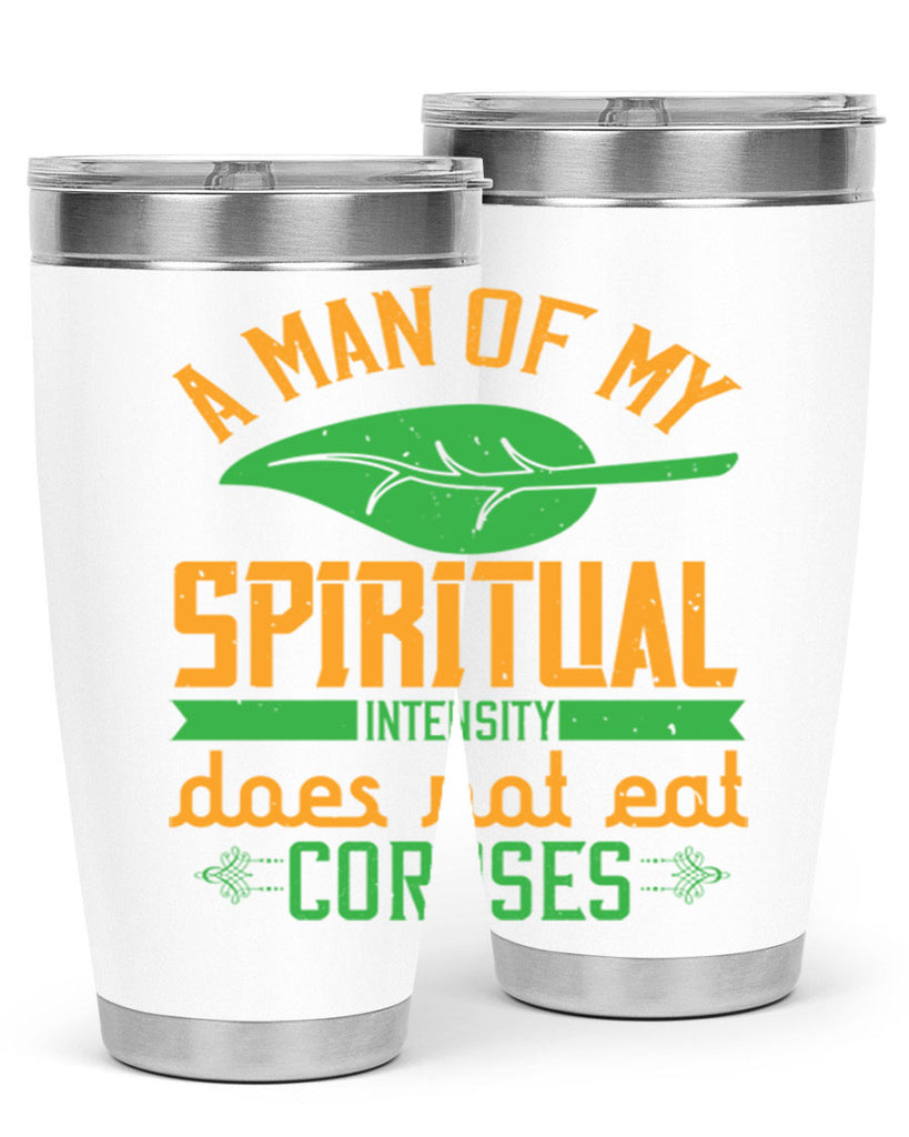 a man of my spiritual intensity does not eat corpses 150#- vegan- Tumbler