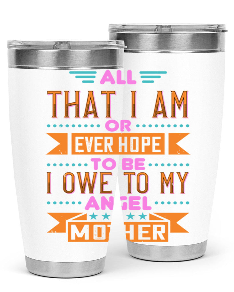 all that i am or ever hope to be i owe to my angel mother 222#- mom- Tumbler