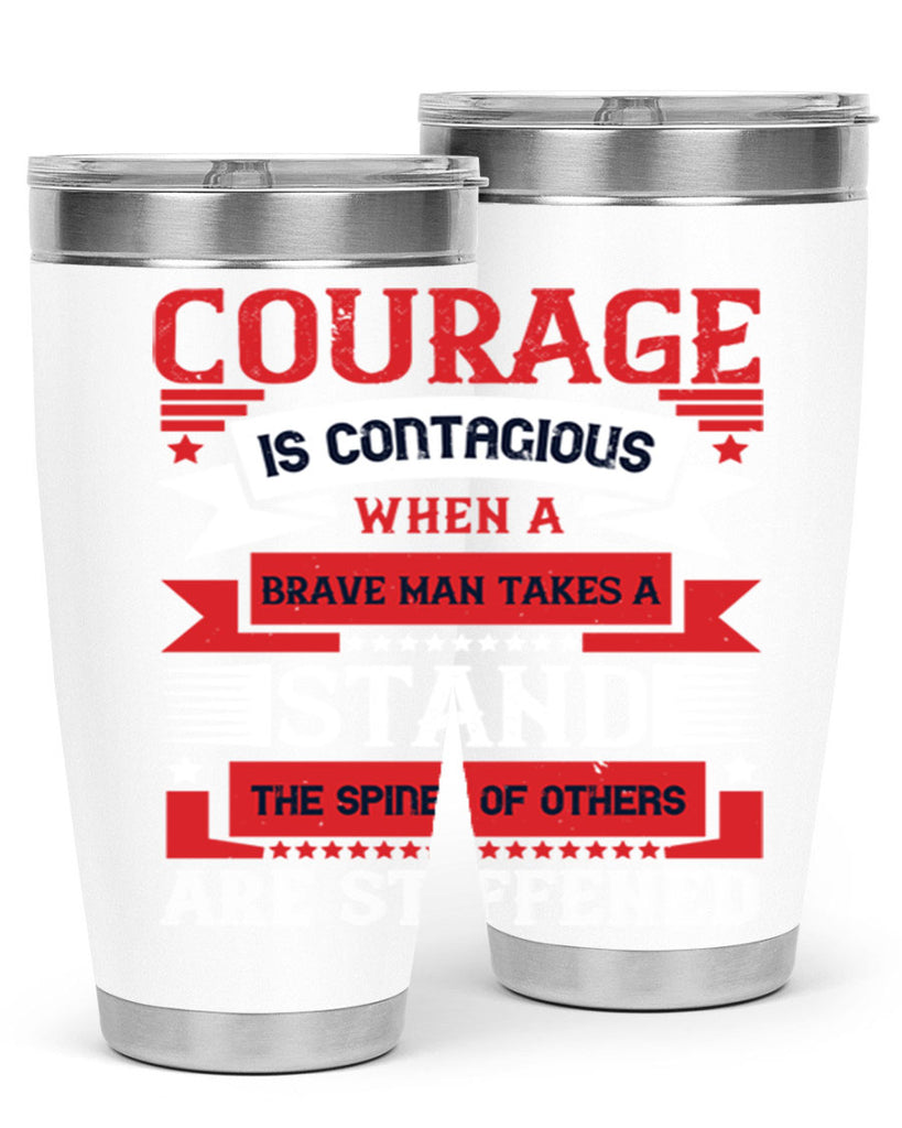 courage is contagious when a brave man takes a stand the spines of others are stiffened 66#- Veterns Day- Tumbler