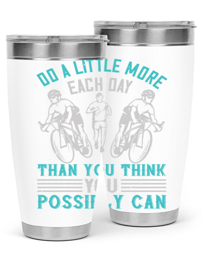 do a little more each day than you think you possibly can 47#- running- Tumbler