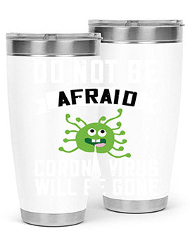 do not be afraid corona virus will be gone Style 56#- corona virus- Tumbler