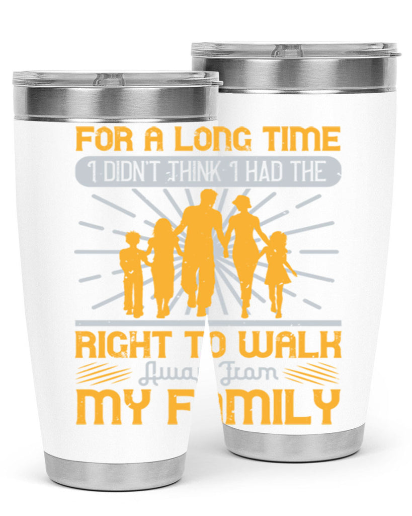 for a long time i didnt think i had the right to walk away from my family 89#- walking- Tumbler