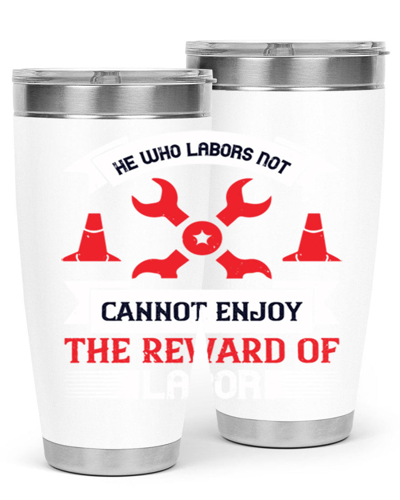 he who labors not cannot enjoy the reward of labor 38#- labor day- Tumbler