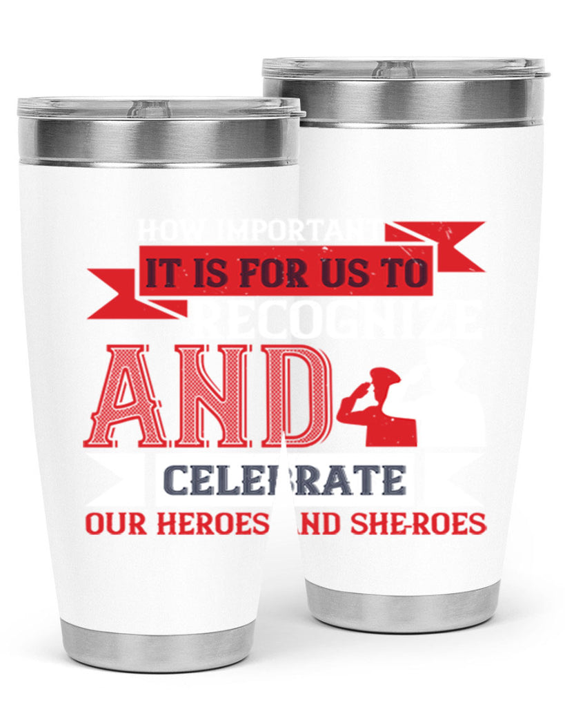how important it is for us to recognize and celebrate our heroes and sheroes 60#- Veterns Day- Tumbler