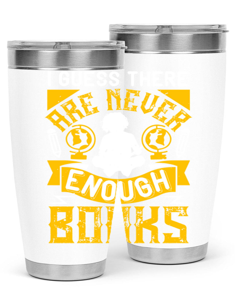 i guess there are never enough books 68#- reading- Tumbler