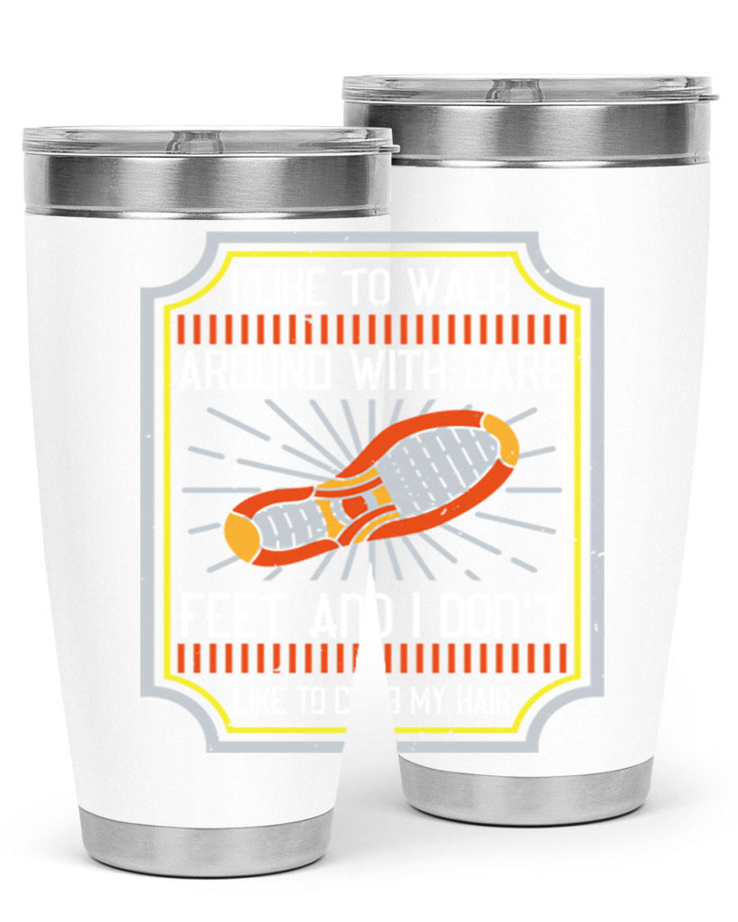 i like to walk around with bare feet and i dont like to comb my hair 67#- walking- Tumbler