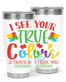 i see your true colors thats why i love you Style 24#- autism- Tumbler