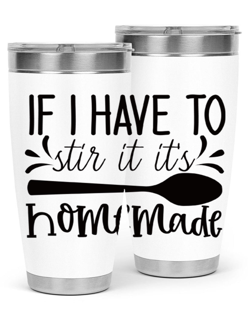if i have to stir it its homemade 31#- kitchen- Tumbler