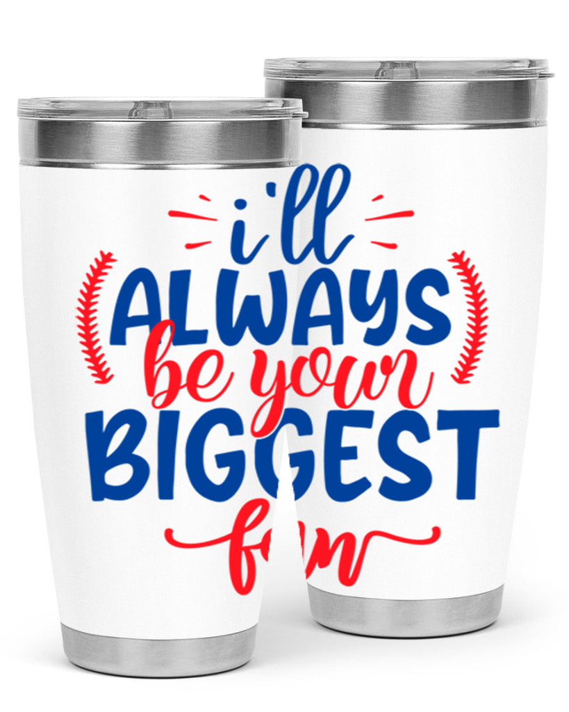 ill always be your biggest fan 2073#- baseball- Tumbler