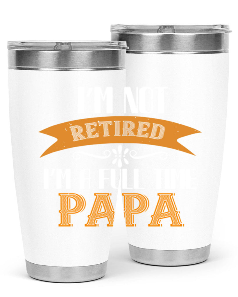 im not retired im a full time 36#- grandpa - papa- Tumbler