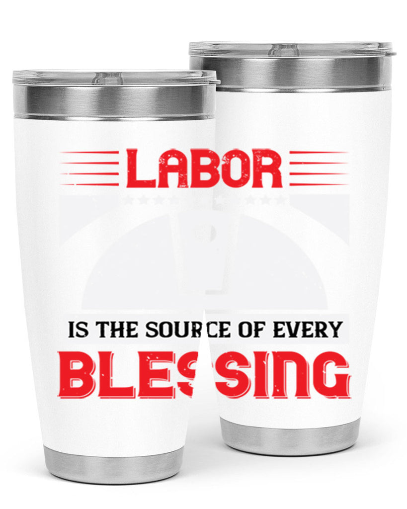 labor is the source of every blessing 29#- labor day- Tumbler