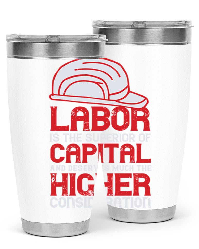 labor is the superior of capital and deserves much the higher consideration 27#- labor day- Tumbler