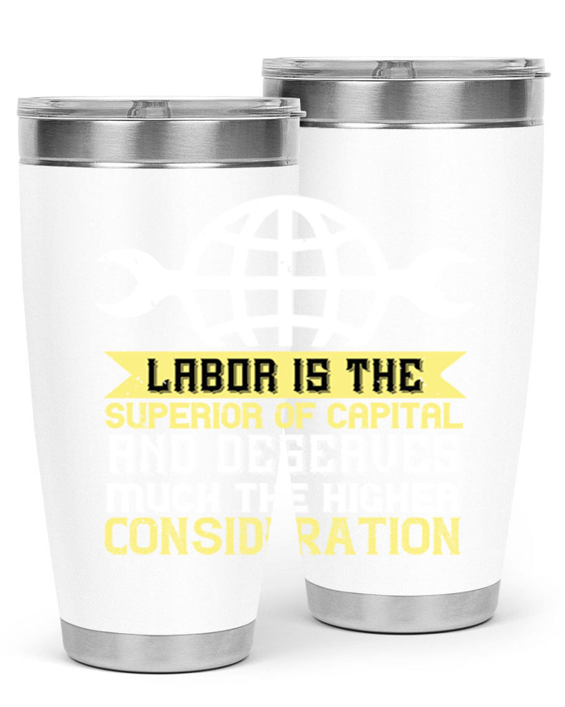 labor is the superior of capital and deserves much the higher consideration 28#- labor day- Tumbler