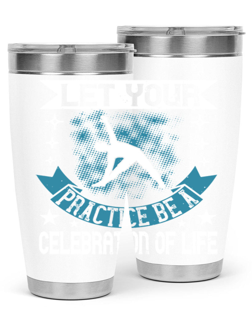 let your practice be a celebration of life 78#- yoga- Tumbler